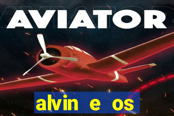 alvin e os esquilos rede canais